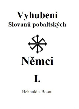 Vyhubení Slovanů pobaltských Němci I. - z Bosau Helmold