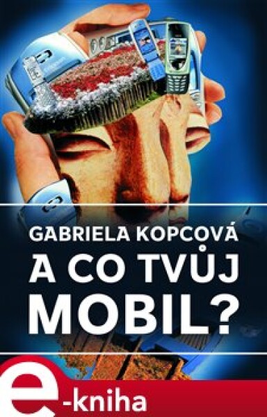 A co tvůj mobil? - Gabriela Kopcová e-kniha