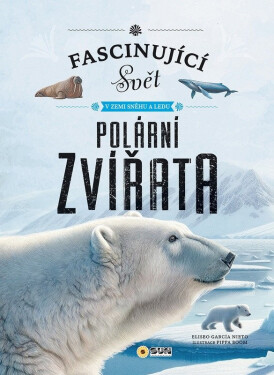 Fascinující svět v zemi sněhu a ledu Polární zvířata - Eliseo García Nieto