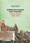 Neklidný život obyčejné ženy z Třeboňska - Johana Peřková (1703-1745) - Jaroslav Čechura