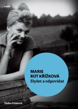 Marie Rút Křížková - Slyšet a odpovídat - Šárka Grauová