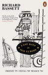 Last Days in Old Europe : Trieste ´79, Vienna ´85, Prague ´89 - Richard Bassett
