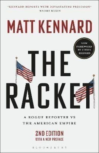 The Racket: A Rogue Reporter vs The American Empire - Matt Kennard