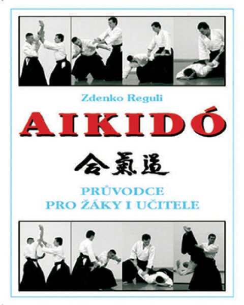 Aikidó - Průvodce pro žáky i učitele, 1. vydání - Zdenko Reguli