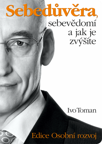 Sebedůvěra, sebevědomí a jak je zvýšíte - Ivo Toman