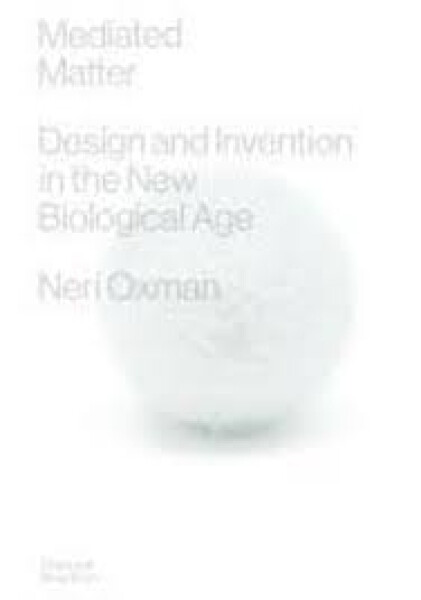 Mediated Matter - Neri Oxman