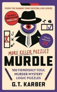Murdle: More Killer Puzzles: 100 Fiendishly Foul Murder Mystery Logic Puzzles - G. T. Karber