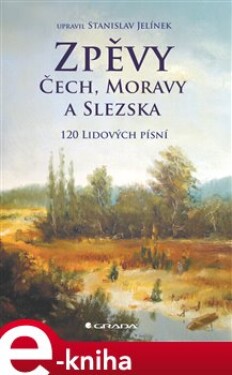 Zpěvy Čech, Moravy a Slezska. 120 lidových písní - Stanislav Jelínek e-kniha