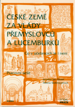 České země za vlády Přemyslovců Lucemburků co učebnicích je není pracovní sešit 7.r. ZŠ Gloser,Sedlmayerová