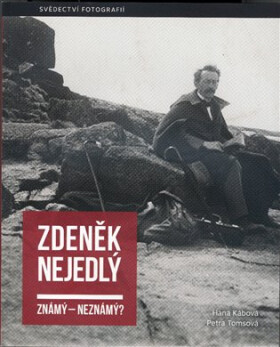 Zdeněk Nejedlý známý - neznámý? - Hana Kábová