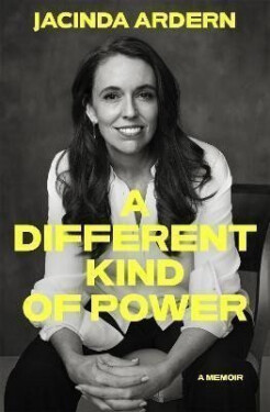A Different Kind of Power - Jacinda Ardern
