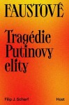 Faustové - Tragédie Putinovy elity - Filip J. Scherf