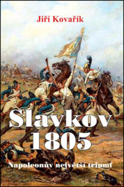 Slavkov 1805 - Jiří Kovařík