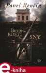 Beton, kosti sny Pavel Renčín