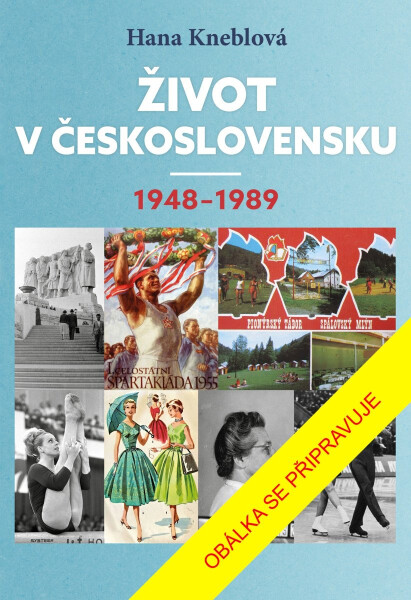 Život v Československu 1948-1989 - Hana Kneblová