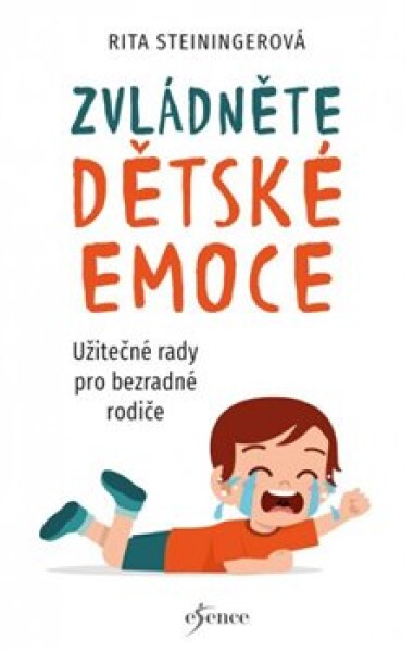 Zvládněte dětské emoce - Užitečné rady pro bezradné rodiče - Rita Steininger