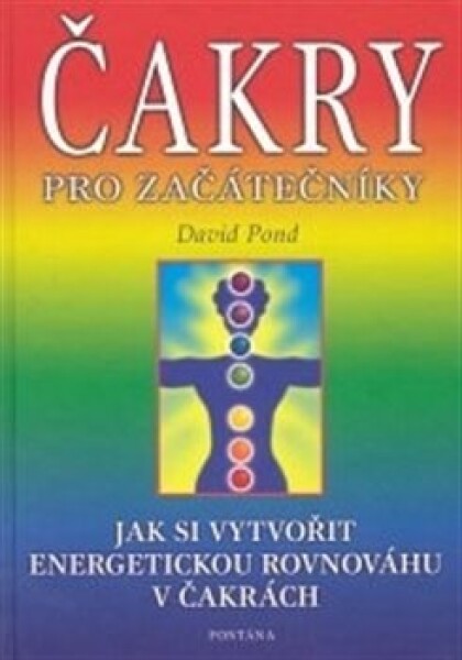 Čakry pro začátečníky - Jak si vytvořit energetickou rovnováhu v čakrách - David Pond