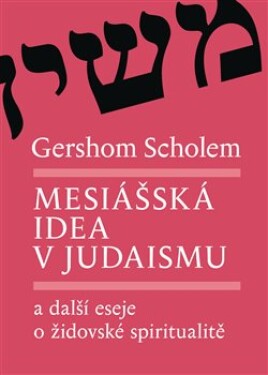Mesiášská idea judaismu další eseje židovské spiritualitě Gershom Scholem,