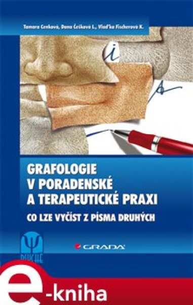 Grafologie v poradenské a terapeutické praxi. Co lze vyčíst z písma druhých - Tamara Cenková, Dana Češková-Lukášová, Vlaďka Fischerová-Katzerová e-kniha