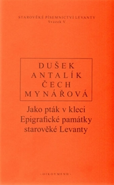 Jako pták v kleci - Epigrafické památky starověké Levanty - Jan Dušek