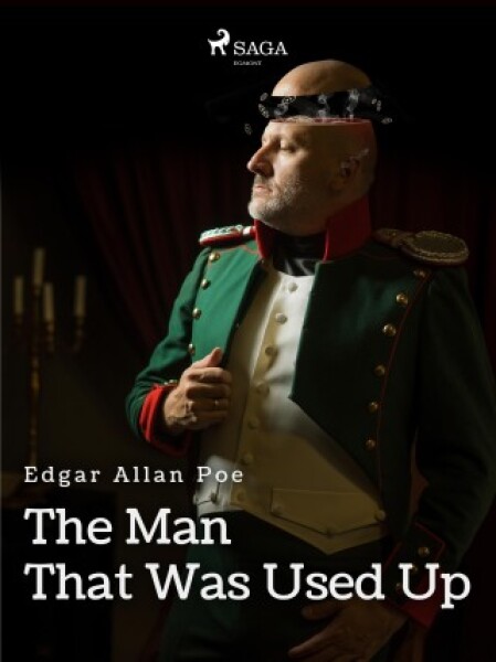 The Man That Was Used Up - Edgar Allan Poe - e-kniha