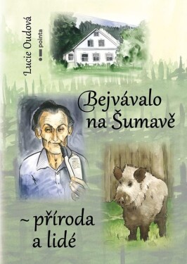 Bejvávalo na Šumavě příroda lidé