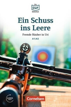 DaF Bibliothek A1/A2: Ein Schuss ins Leere: Fremde Räuber in Uri + mp3 - Roland Dittrich