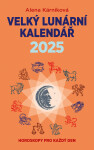 Velký lunární kalendář 2025 aneb Horoskopy pro každý den - Alena Kárníková