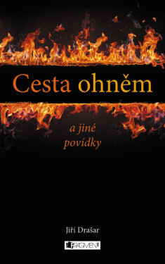 Cesta ohněm a jiné povídky - Jiří Drašar