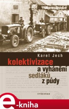Kolektivizace a vyhánění sedláků z půdy - Karel Jech e-kniha