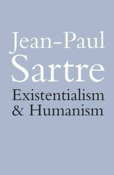 Existentialism and Humanism - Jean-Paul Sartre