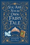 You are your own fairy tale Amanda Lovelace