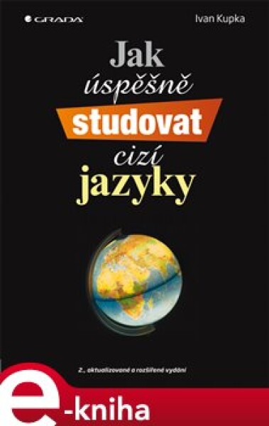 Jak úspěšně studovat cizí jazyky. 2., aktualizované a rozšířené vydání - Ivan Kupka e-kniha