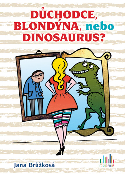 Důchodce, blondýna, nebo dinosaurus? - Jana Brůžková