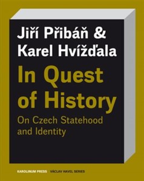 In Quest of History On Czech Statehood and Identity Karel Hvížďala, Jiří Pribáň