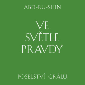 Ve světle Pravdy. Poselství Grálu - Abd-ru-shin
