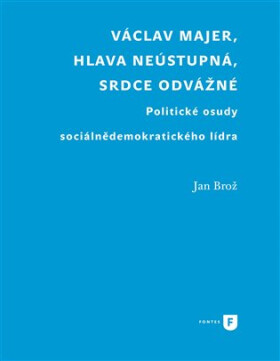Václav Majer, hlava neústupná, srdce odvážné - Jan Brož