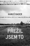 Přežil jsem to - Hanuš Bader