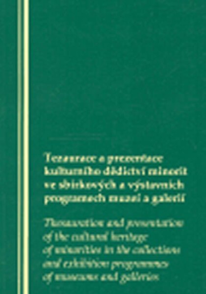 Ezaurace a prezentace kulturního dědictví minorit ve sbírkových a výstavních programech muzeí a galerií: sborník příspěvků přednesených v průběhu pracovního semináře ve Vzdělávacím a kulturním centru Židovského muzea v Praze 9. března 2006 - kolektiv...