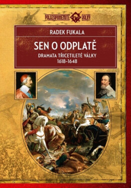Sen o odplatě - Dramata třicetileté války 1618-1648 - Radek Fukala
