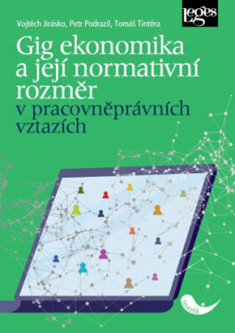 Gig ekonomika a její normativní rozměr v pracovněprávních vztazích - Tomáš Tintěra, Petr Podrazil