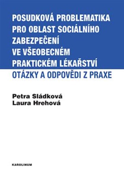 Posudková problematika pro oblast sociálního zabezpečení ve všeobecném praktickém lékařství Petra Sládková, Laura Hrehová