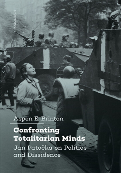 Confronting Totalitarian Minds: Jan Patočka on Politics and Dissidence - Aspen E. Brinton