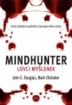 Mindhunter Lovci myšlenek Mark Olshaker, John Douglas