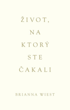 Život, na ktorý ste čakali - Brianna Wiest