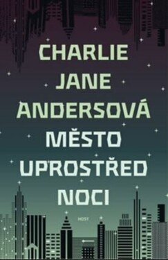 Město uprostřed noci Charlie Jane Andersová