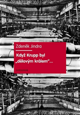 Když Krupp byl "dělovým králem"... - Zdeněk Jindra