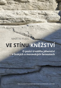 Ve stínu kněžství - O pozici trvalého jáhenství v českých a moravských farnostech - Martin Fujdl