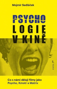 Psychologie v kině - Co s námi dělají filmy jako Psycho, Kmotr a Matrix - Mojmír Sedláček