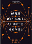 Of Fear and Strangers: History Of Xenophobia George Makari